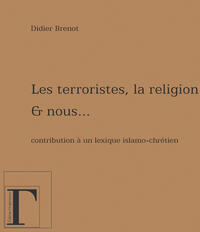 Les terroristes, la religion et nous... Les terroristes, la religion et nous...