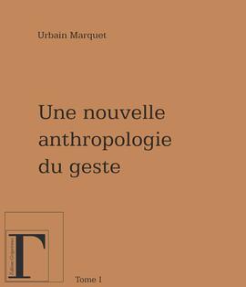 Une nouvelle anthropologie du geste Une nouvelle anthropologie du geste