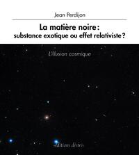 La matière noire : substance exotique ou effet relativiste ?