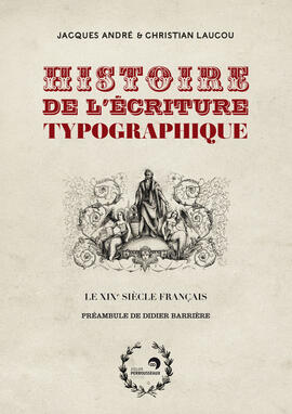 Histoire de l'écriture typographique XIXe siècle, tome 1 Histoire de l'écriture typographique XIXe siècle, tome 1