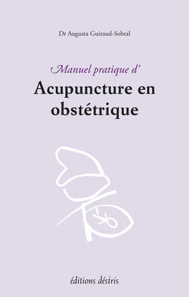 Guide pratique d'acupuncture en obstétrique Guide pratique d'acupuncture en obstétrique